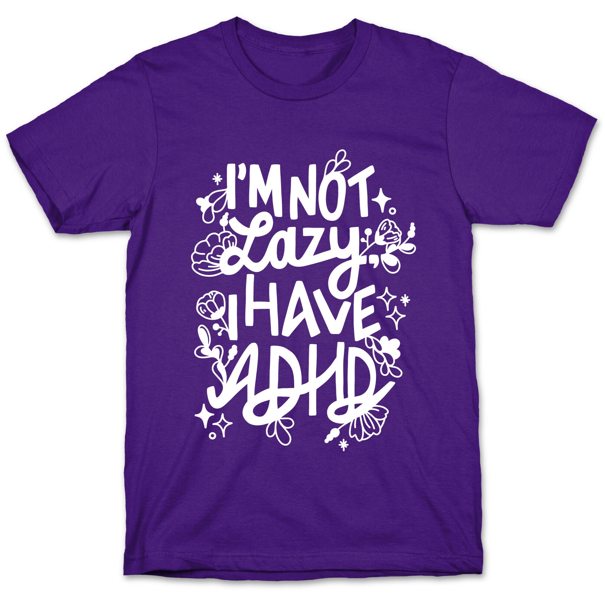 I'm Not Lazy, I Have ADHD T-Shirt